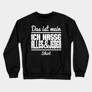 Das Ist Mein Ich Hasse Alles & Jeden Shirt Crewneck Sweatshirt